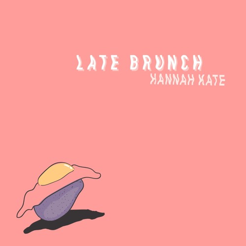 Hannah Kate - Late Brunch EP