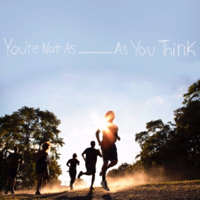 You're not as ____As You Think