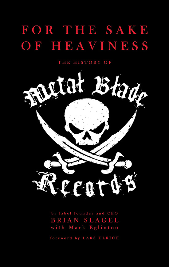 FOR THE SAKE OF HEAVINESS: THE HISTORY OF METAL BLADE RECORDS