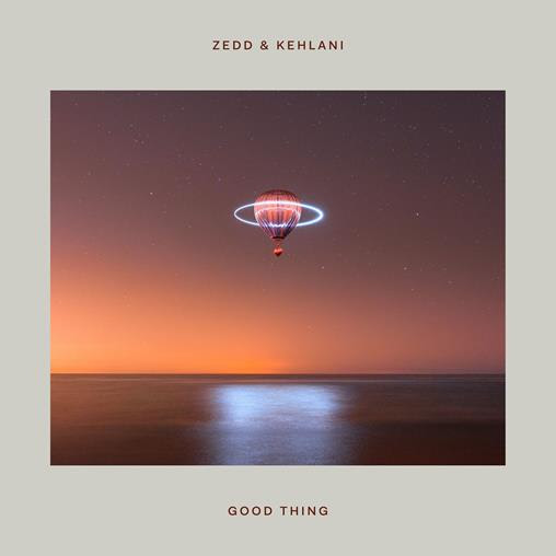 ZEDD & KEHLANI “Good Thing