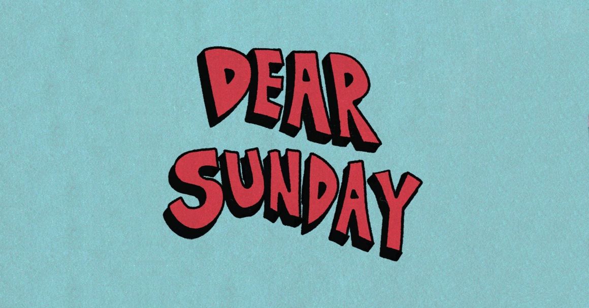 Follow DEAR SUNDAY Facebook – Spotify – Instagram